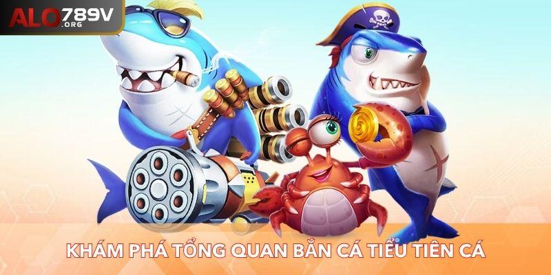 Khám phá tổng quan về trò chơi Bắn cá Tiểu Tiên Cá